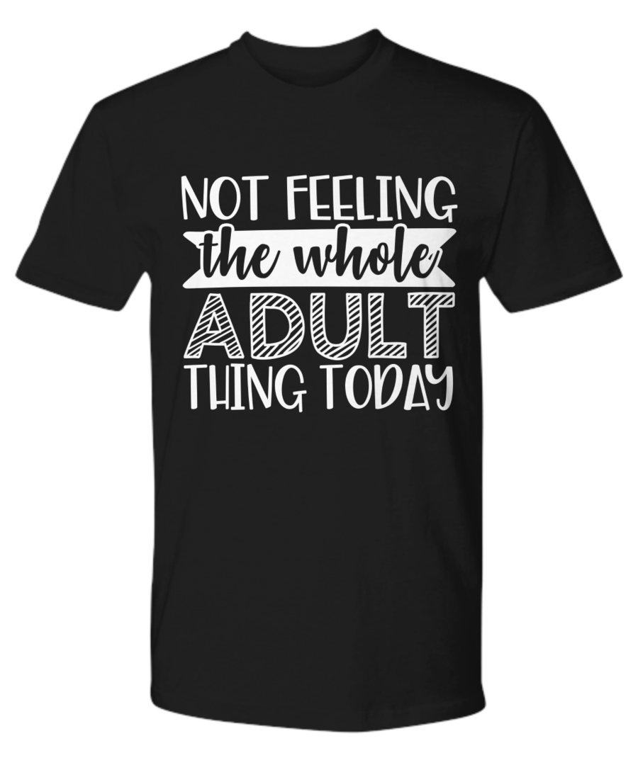 NOT FEELING FUNNY SARCASM T SHIRT GIFT IDEA TEE CHRISTMAS BIRTHDAY QUOTES SAYING FOR MAN WOMAN