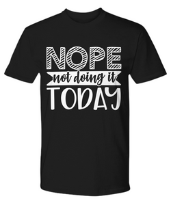 NOT DOING TODAY FUNNY SARCASM T SHIRT GIFT IDEA TEE CHRISTMAS BIRTHDAY QUOTES SAYING FOR MAN WOMAN