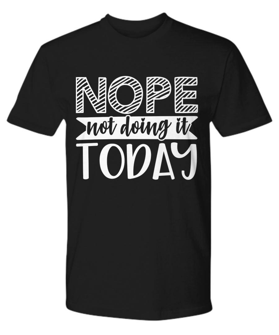 NOT DOING TODAY FUNNY SARCASM T SHIRT GIFT IDEA TEE CHRISTMAS BIRTHDAY QUOTES SAYING FOR MAN WOMAN